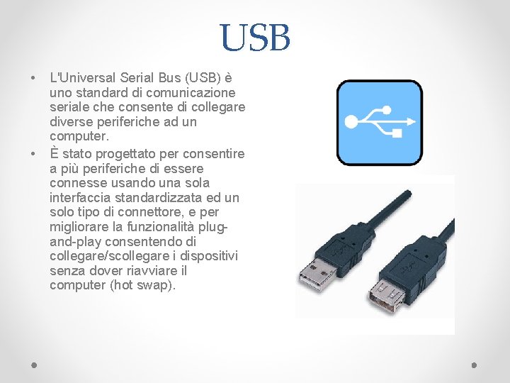 USB • • L'Universal Serial Bus (USB) è uno standard di comunicazione seriale che