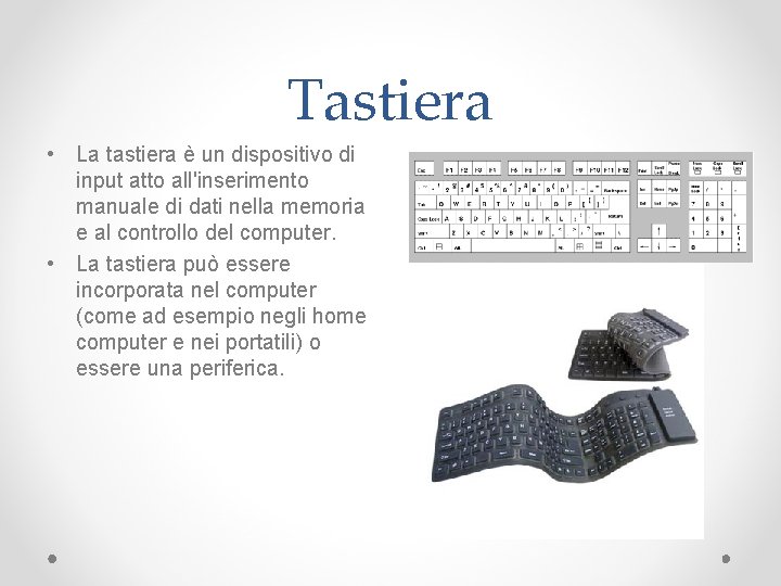 Tastiera • La tastiera è un dispositivo di input atto all'inserimento manuale di dati