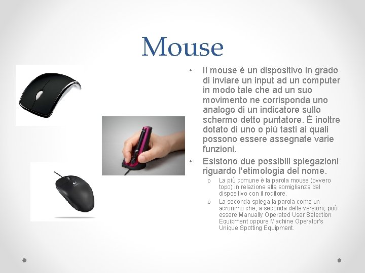 Mouse • • Il mouse è un dispositivo in grado di inviare un input