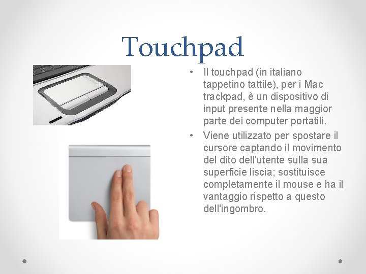 Touchpad • Il touchpad (in italiano tappetino tattile), per i Mac trackpad, è un
