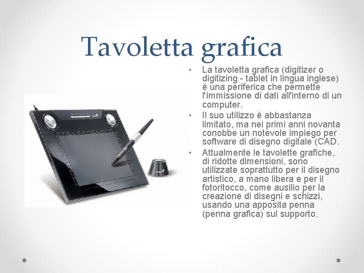 Tavoletta grafica • • • La tavoletta grafica (digitizer o digitizing - tablet in