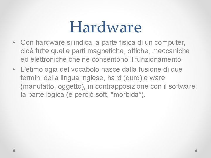 Hardware • Con hardware si indica la parte fisica di un computer, cioè tutte