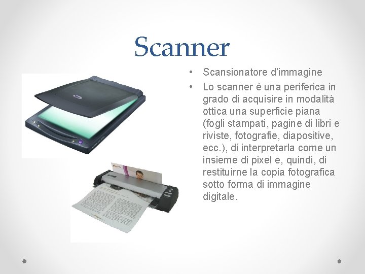 Scanner • Scansionatore d’immagine • Lo scanner è una periferica in grado di acquisire