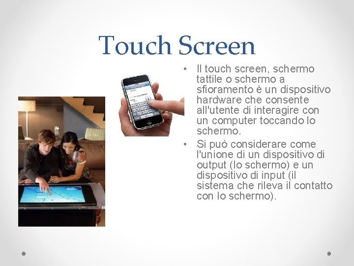 Touch Screen • Il touch screen, schermo tattile o schermo a sfioramento è un