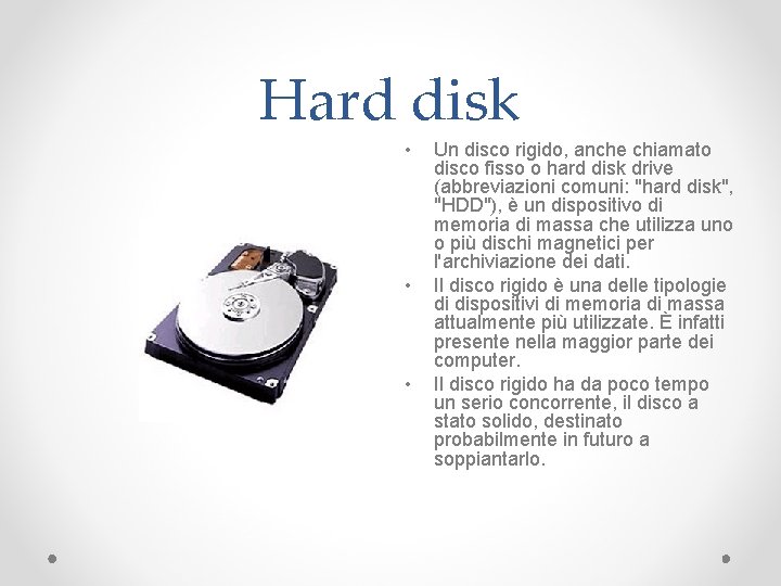 Hard disk • • • Un disco rigido, anche chiamato disco fisso o hard