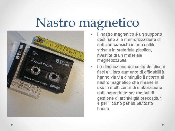 Nastro magnetico • • Il nastro magnetico è un supporto destinato alla memorizzazione di