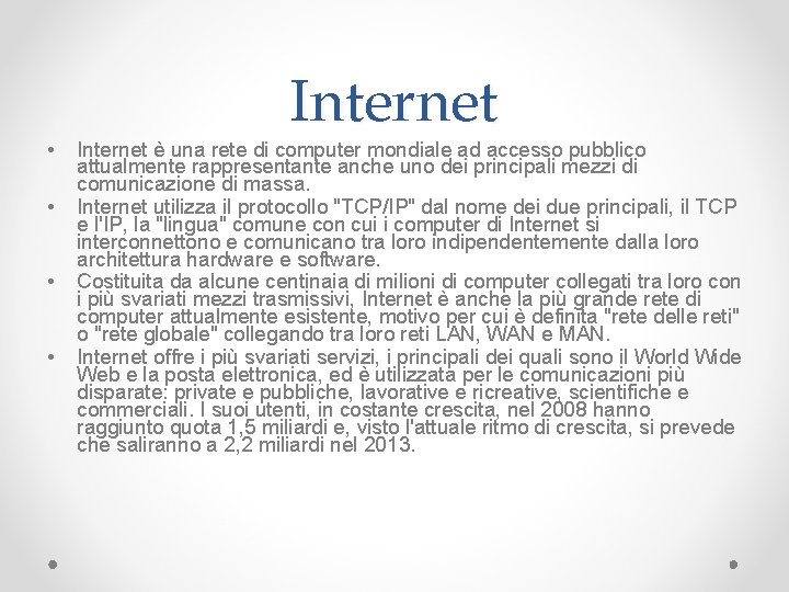  • • Internet è una rete di computer mondiale ad accesso pubblico attualmente