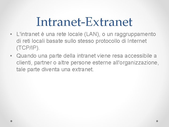 Intranet-Extranet • L'intranet è una rete locale (LAN), o un raggruppamento di reti locali