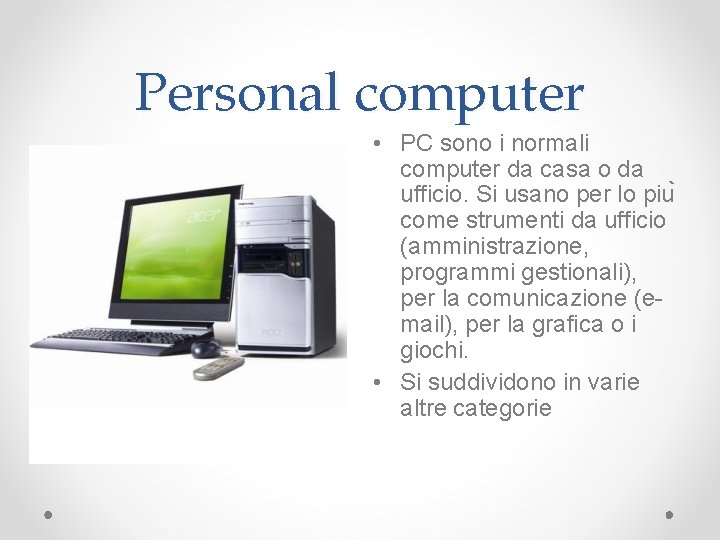 Personal computer • PC sono i normali computer da casa o da ufficio. Si