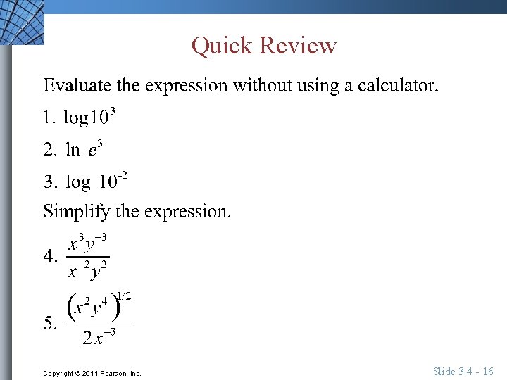 Quick Review Copyright © 2011 Pearson, Inc. Slide 3. 4 - 16 