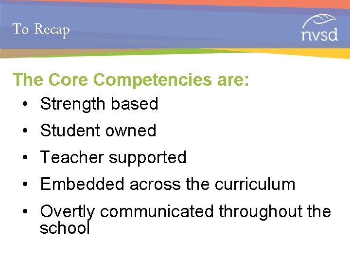 To Recap The Core Competencies are: • Strength based • Student owned • Teacher