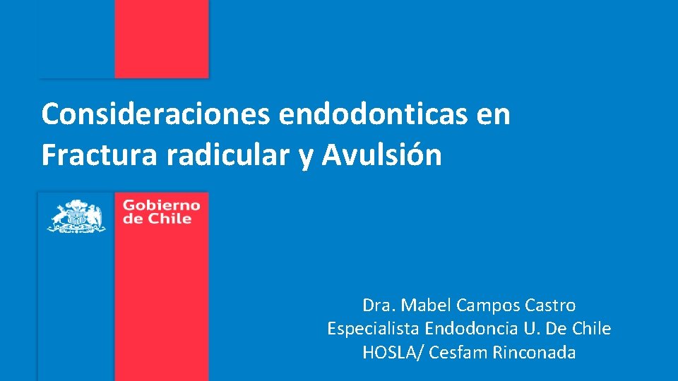 Consideraciones endodonticas en Fractura radicular y Avulsión Dra. Mabel Campos Castro Especialista Endodoncia U.