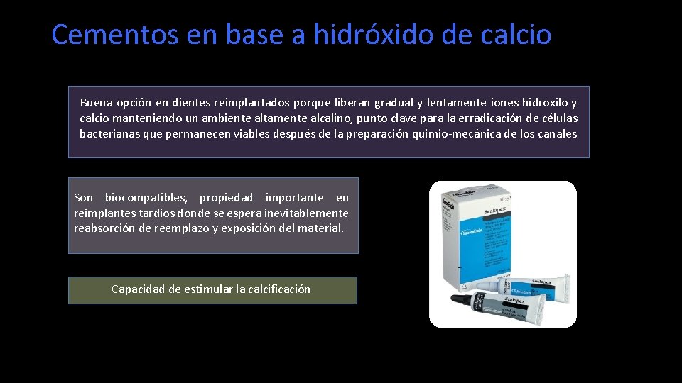 Cementos en base a hidróxido de calcio Buena opción en dientes reimplantados porque liberan