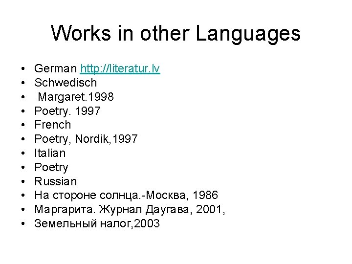 Works in other Languages • • • German http: //literatur. lv Schwedisch Margaret. 1998