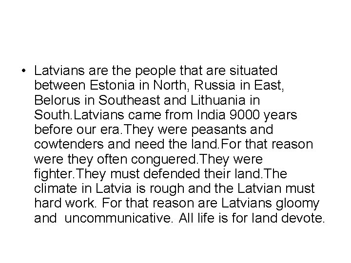  • Latvians are the people that are situated between Estonia in North, Russia