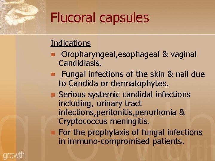 Flucoral capsules Indications n Oropharyngeal, esophageal & vaginal Candidiasis. n Fungal infections of the