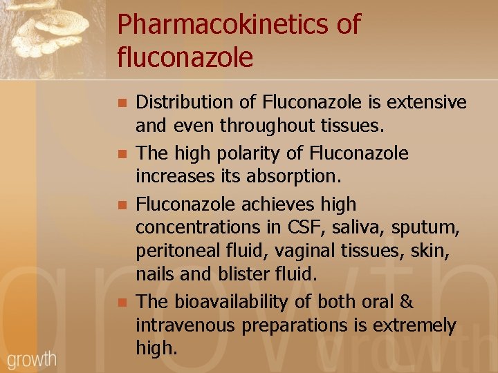Pharmacokinetics of fluconazole n n Distribution of Fluconazole is extensive and even throughout tissues.