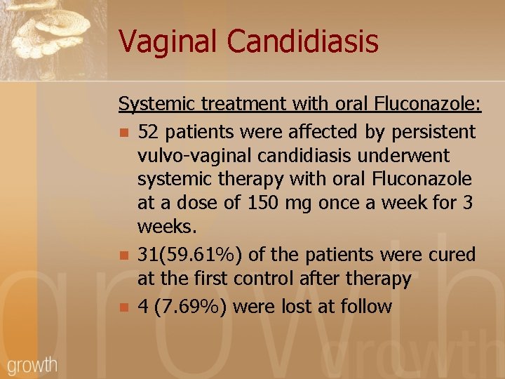 Vaginal Candidiasis Systemic treatment with oral Fluconazole: n 52 patients were affected by persistent