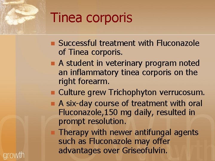 Tinea corporis n n n Successful treatment with Fluconazole of Tinea corporis. A student