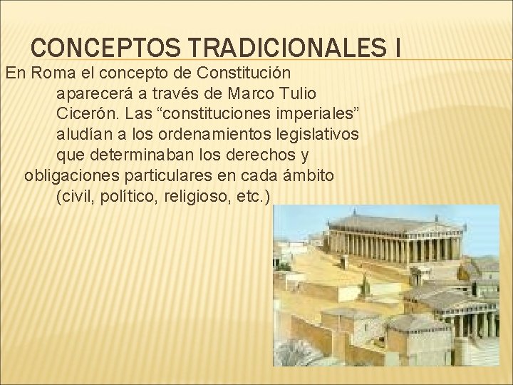 CONCEPTOS TRADICIONALES I En Roma el concepto de Constitución aparecerá a través de Marco