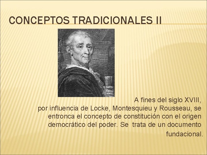 CONCEPTOS TRADICIONALES II A fines del siglo XVIII, por influencia de Locke, Montesquieu y