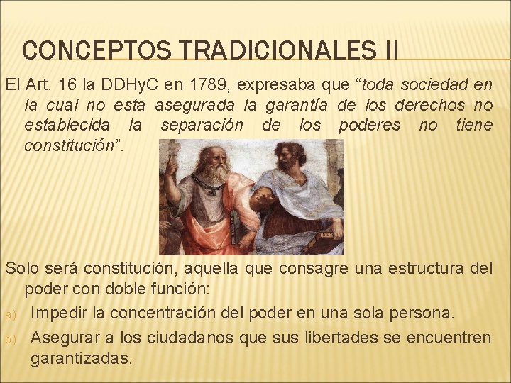 CONCEPTOS TRADICIONALES II El Art. 16 la DDHy. C en 1789, expresaba que “toda