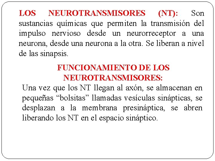 LOS NEUROTRANSMISORES (NT): Son sustancias químicas que permiten la transmisión del impulso nervioso desde