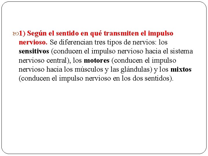  1) Según el sentido en qué transmiten el impulso nervioso. Se diferencian tres