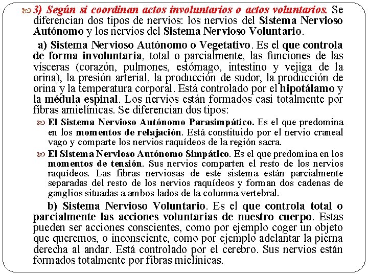  3) Según si coordinan actos involuntarios o actos voluntarios. Se diferencian dos tipos