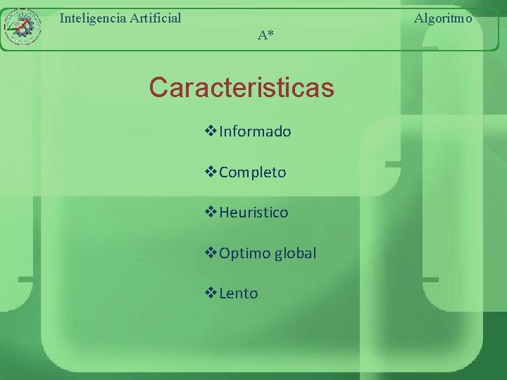 Inteligencia Artificial Algoritmo A* Caracteristicas v. Informado v. Completo v. Heuristico v. Optimo global