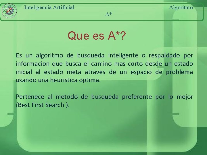 Inteligencia Artificial Algoritmo A* Que es A*? Es un algoritmo de busqueda inteligente o