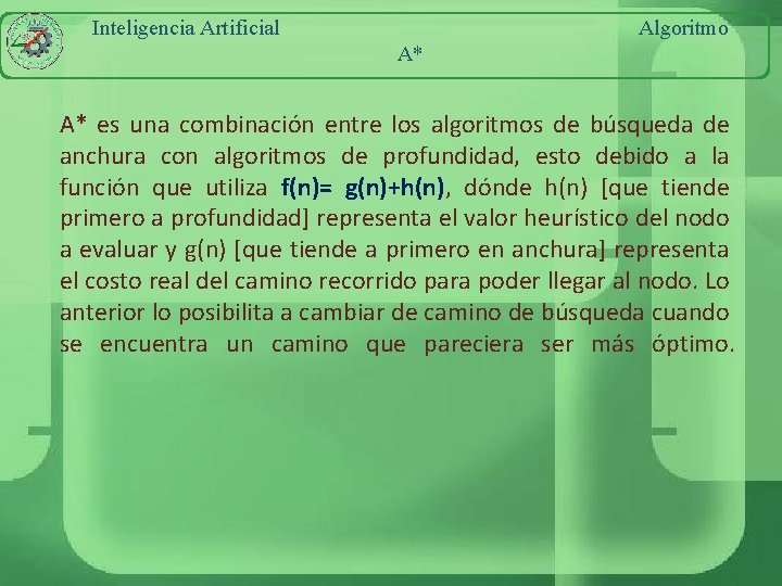 Inteligencia Artificial Algoritmo A* A* es una combinación entre los algoritmos de búsqueda de