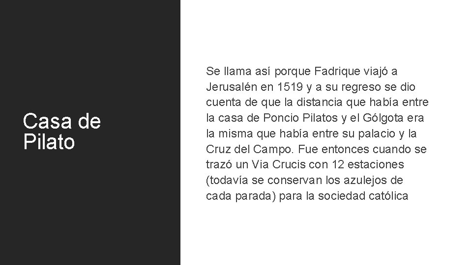 Casa de Pilato Se llama así porque Fadrique viajó a Jerusalén en 1519 y
