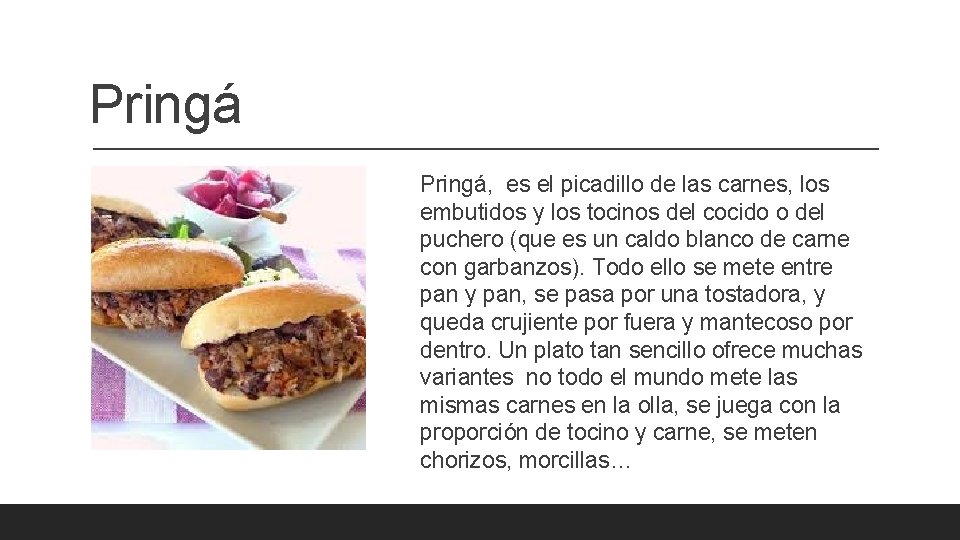 Pringá, es el picadillo de las carnes, los embutidos y los tocinos del cocido