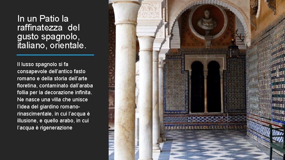 In un Patio la raffinatezza del gusto spagnolo, italiano, orientale. Il lusso spagnolo si