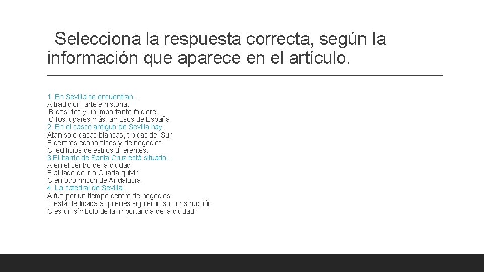 Selecciona la respuesta correcta, según la información que aparece en el artículo. 1. En