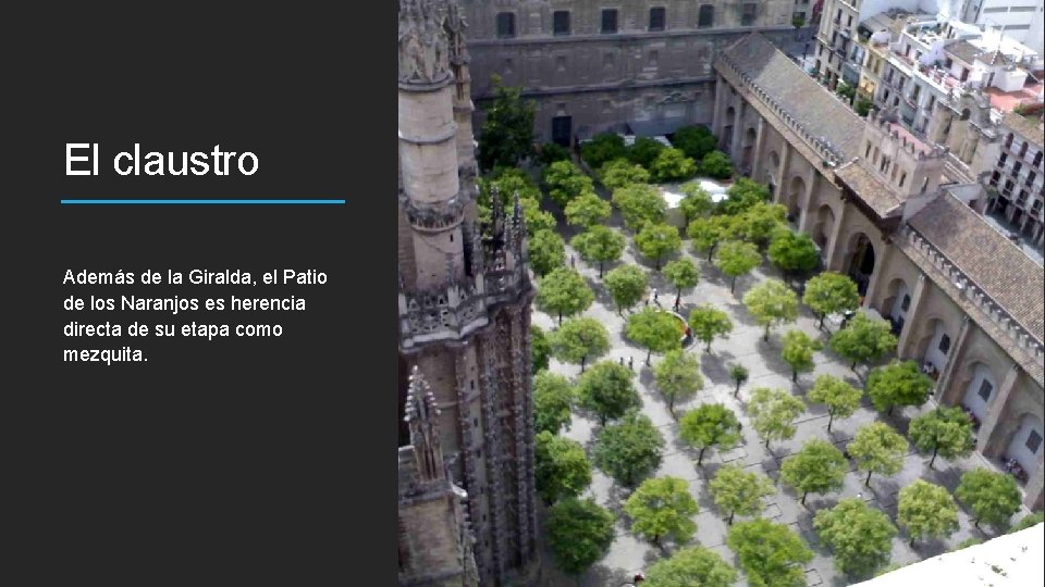 El claustro Además de la Giralda, el Patio de los Naranjos es herencia directa