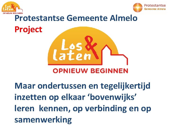 Gemeente Almelo Protestantse Gemeente Almelo Project Maar ondertussen en tegelijkertijd inzetten op elkaar ‘bovenwijks’