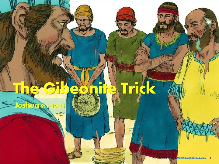 The Gibeonite Trick Joshua 9: 1 -10: 15 The Gibeonite Trick www. missionbibleclass. org