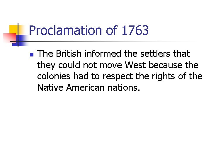 Proclamation of 1763 n The British informed the settlers that they could not move