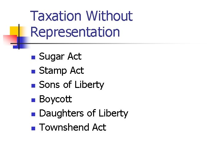 Taxation Without Representation n n n Sugar Act Stamp Act Sons of Liberty Boycott