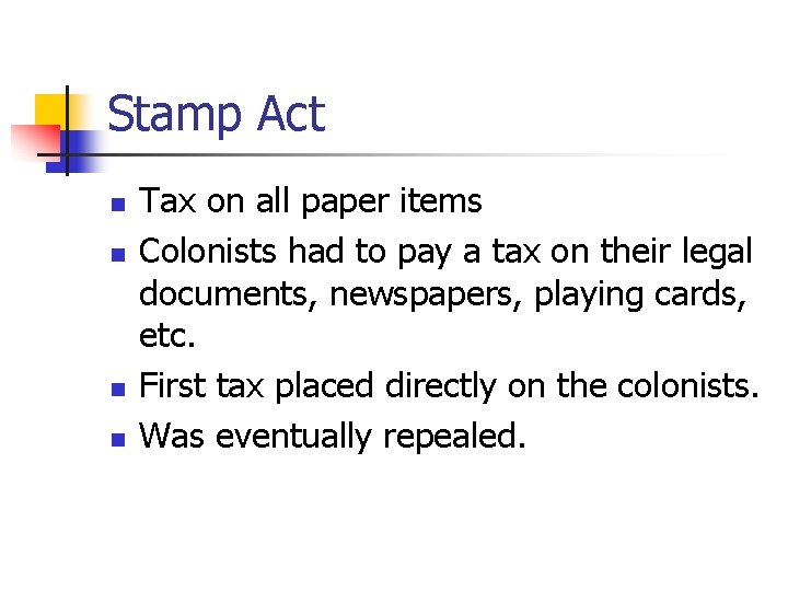 Stamp Act n n Tax on all paper items Colonists had to pay a
