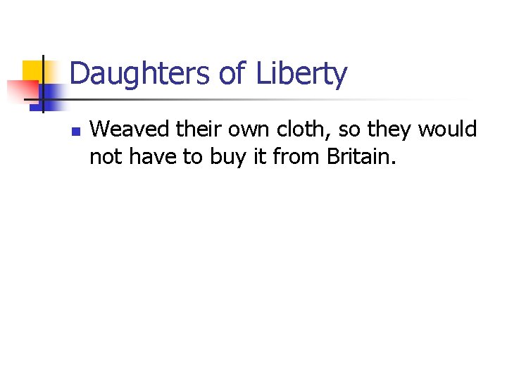 Daughters of Liberty n Weaved their own cloth, so they would not have to