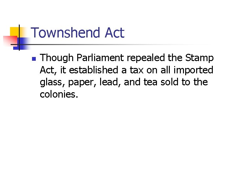 Townshend Act n Though Parliament repealed the Stamp Act, it established a tax on