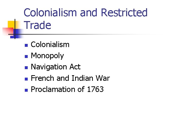 Colonialism and Restricted Trade n n n Colonialism Monopoly Navigation Act French and Indian