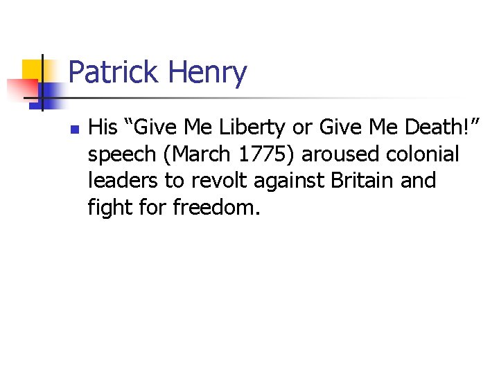 Patrick Henry n His “Give Me Liberty or Give Me Death!” speech (March 1775)