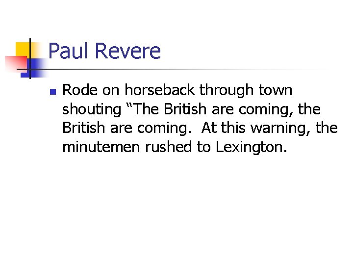 Paul Revere n Rode on horseback through town shouting “The British are coming, the