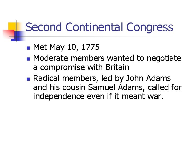 Second Continental Congress n n n Met May 10, 1775 Moderate members wanted to