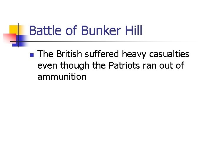 Battle of Bunker Hill n The British suffered heavy casualties even though the Patriots