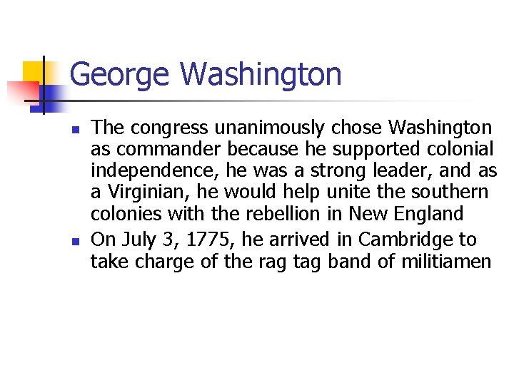 George Washington n n The congress unanimously chose Washington as commander because he supported